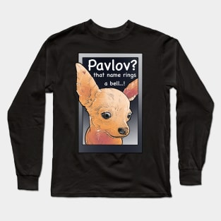 Pavlov? that name rings a bell Long Sleeve T-Shirt